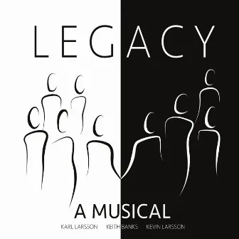 Legacy: A Musical (Original Cast) by Kevin Larsson