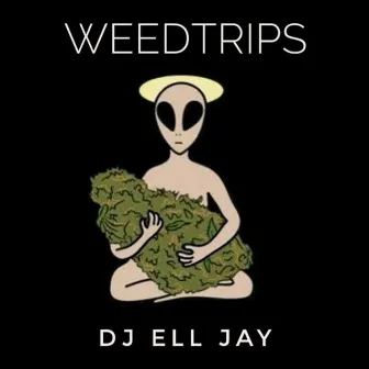 Weedtrips by DJ Ell Jay