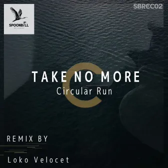 Take No More by Circular Run