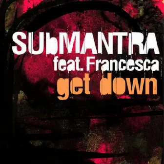 Get Down (feat. Francesca) by Submantra