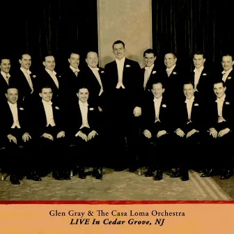 Live in Cedar Grove, NJ by Glen Gray & The Casa Loma Orchestra