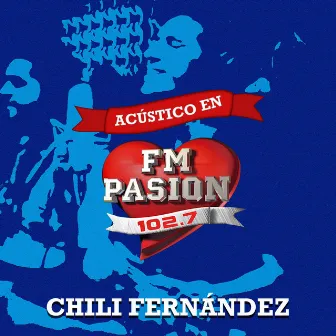 Acústico en Fm Pasión (102.7) by Chili Fernandez