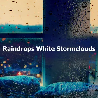 Raindrops White Stormclouds by Rain Sounds for Sleep