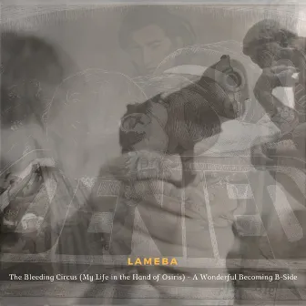 The Bleeding Circus (My Life in the Hand of Osiris) - A Wonderful Becoming B-Side by Lameba