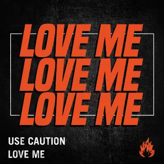 Love Me by Use Caution