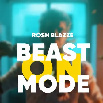 Beast Mode On by Rosh Blazze