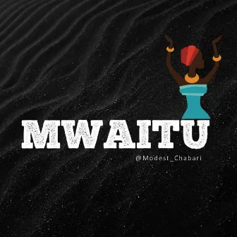 Mwaitu by Modest Chabari