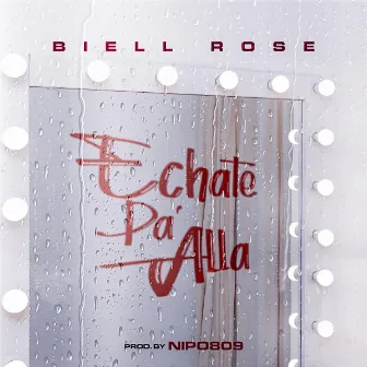 Echate Pa' Alla by Biell Rose