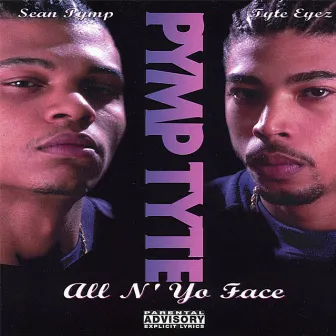 All N' Yo Face by Pymp Tyte