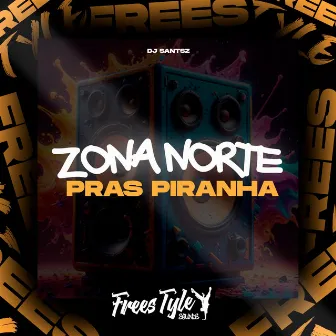 Zona Norte Pras Piranha by DJ SANTSZ