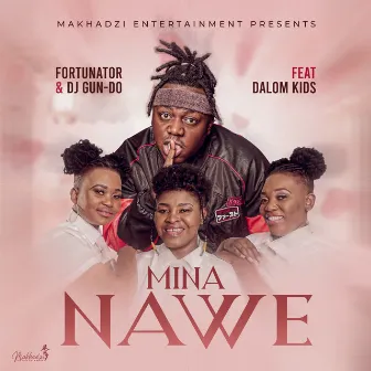 Mina Nawe (feat. Dalom Kids & DJ Gun Do SA) by Fortunator