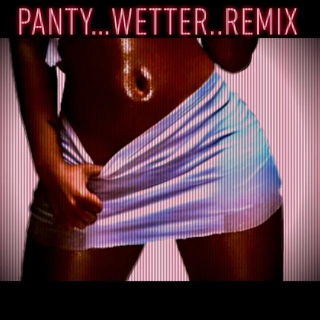 Panty Wetter Remix