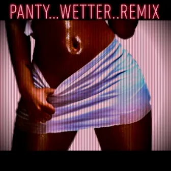 Panty Wetter Remix by Eastwau