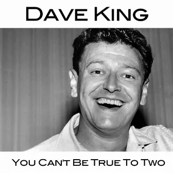 You Can't Be True to Two by Dave King