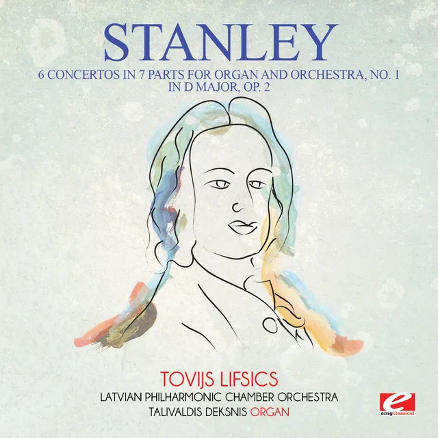 Stanley: 6 Concertos in 7 Parts for Organ and Orchestra, No. 1 in D Major, Op. 2 (Digitally Remastered)