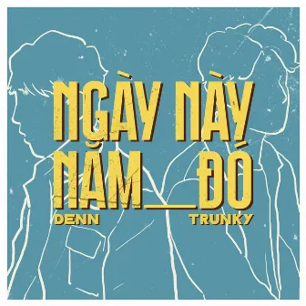 Ngày Này Năm Đó by Trunky