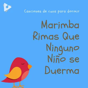 Marimba Rimas Que Ninguno Niño se Duerma by Canciones De Cuna