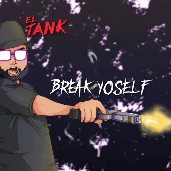 Break Yo'self by El Tank