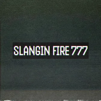 SLANGIN FIRE 777 by 