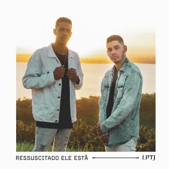 Ressuscitado Ele Está by LPTJ