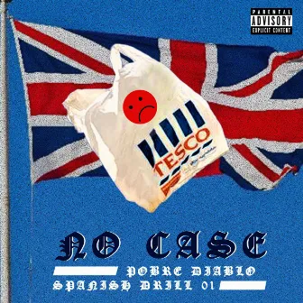 No Case (Spanish Drill) by Pobrediablo