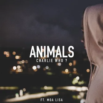 Animals (feat. Moa Lisa) by Charlie Who?