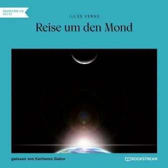 Reise um den Mond (Ungekürzt) by Karlheinz Gabor