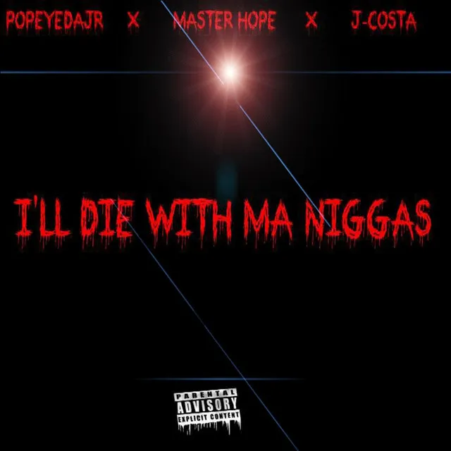 I'll Die With Ma Niggas (feat. Master Hope & J-Costa)