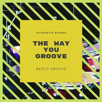 .the way you groovE by Nastic Groove