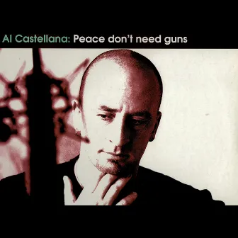 Peace Don't Need Guns by Al Castellana