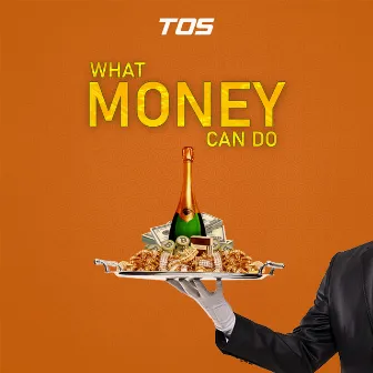 What Money Can Do by TOS