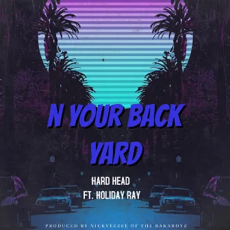 N Your Back Yard by Hard Head