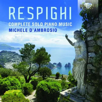 Respighi: Complete Solo Piano Music by Unknown Artist