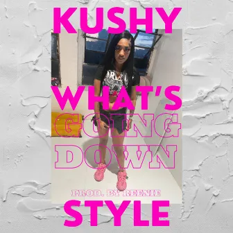 What’s Going Down by Kushy Style