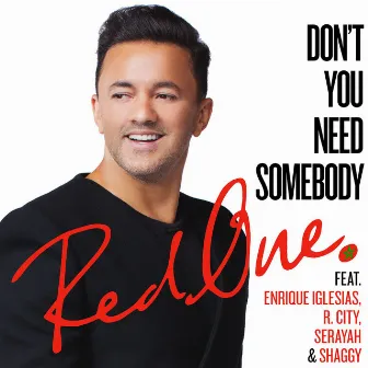 Don't You Need Somebody (feat. Enrique Iglesias, R. City, Serayah & Shaggy) by RedOne