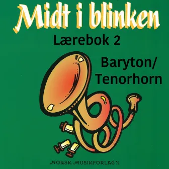 Midt I Blinken – Baryton/Tenorhorn Bb/C – Lærebok 2 by Elisabet Vannebo