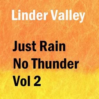 Just Rain No Thunder, Vol. 2 by Linder Valley