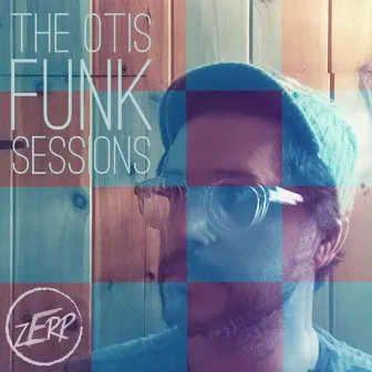 The Otis Funk Sessions by Zerp