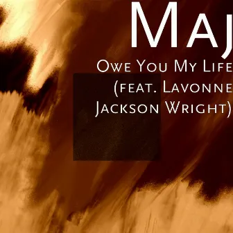 Owe You My Life (feat. Lavonne Jackson Wright) by Maj