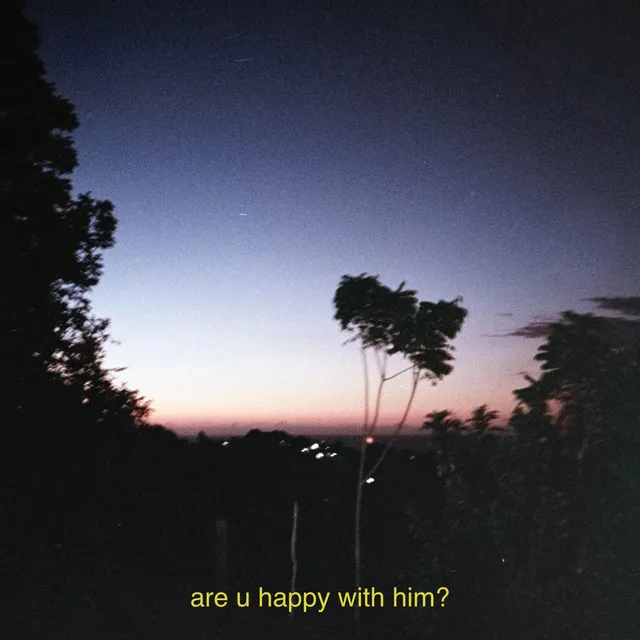 are u happy with him?