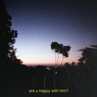 are u happy with him? by Young Alister