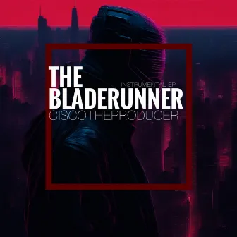 THE BLADERUNNER INSTRUMENTAL EP by CiscoTheProducer