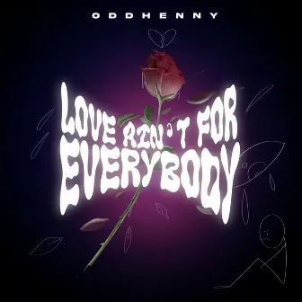 Love Ain't For Everybody by OddHenny