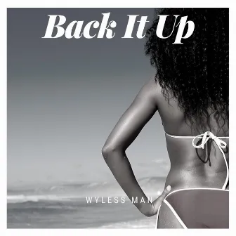 Back IT UP by Wyless Man