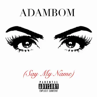 Say My Name.. by Adambom