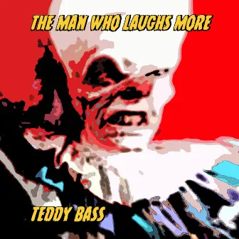 The Man Who Laughs More by Teddy Bass