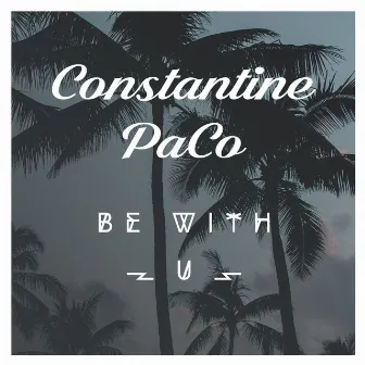 Be with U by Constantine PaCo