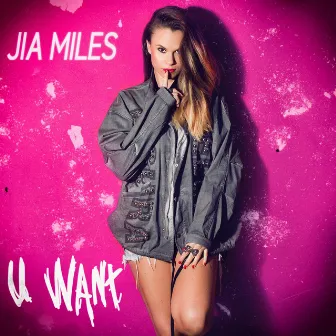 U Want by Jia Miles