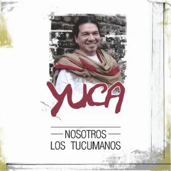 Nosotros los Tucumanos by Yuca Cordoba