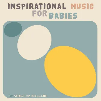 Inspirational Music for Babies by Songs of Birdland